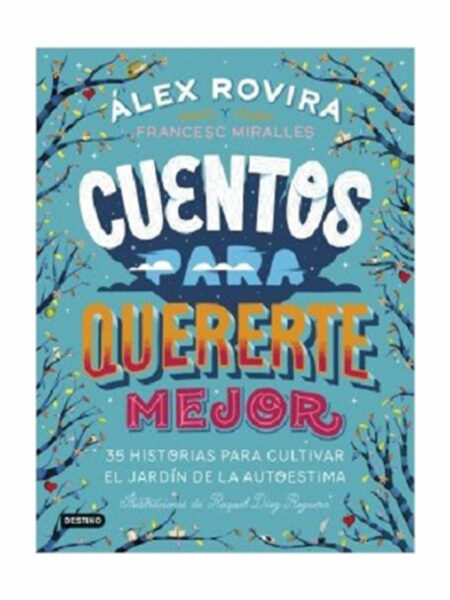 CUENTOS PARA QUERERTE MEJOR -35 HISTORIAS PARA CULTIVAR EL JARDÍN DE LA AUTOESTIMA-