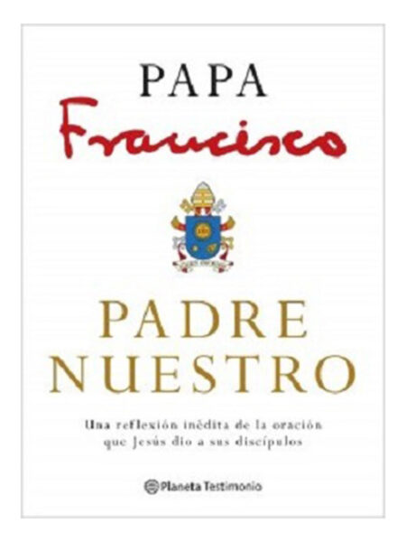 PADRE NUESTRO -UNA REFLEXIÓN INEDITA DE LA ORACIÓN QUE JESÉS DIO A SUS DISCÍPULOS-