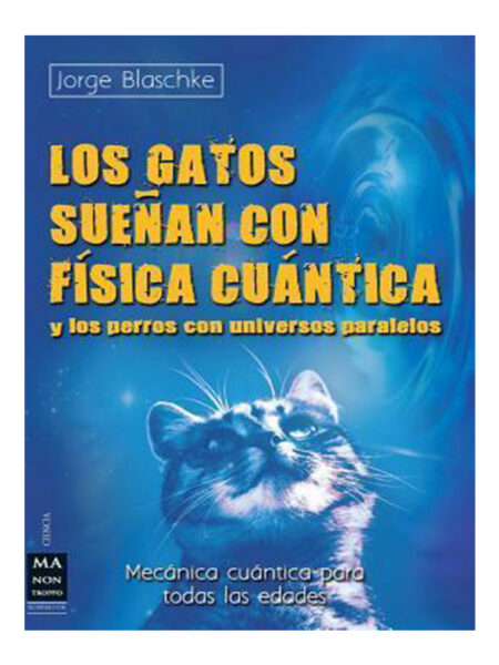 GATOS SUEÑAN CON FÍSICA CUÁNTICA Y LOS PERROS CON UNIVERSOS PARALELOS, LOS