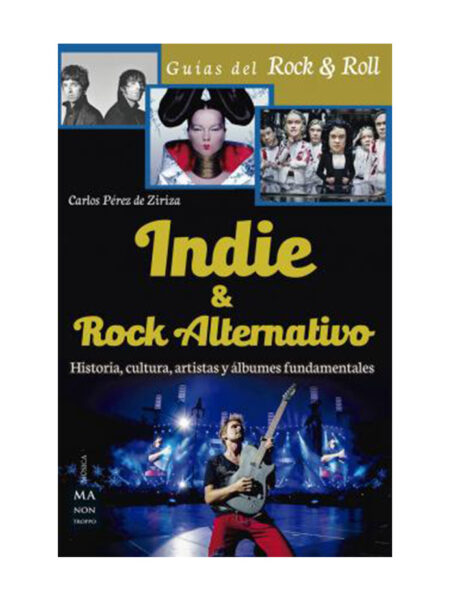 INDIE & ROCK ALTERNATIVO -HISTORIA, CULTURA, ARTISTAS Y ÁLBUMES FUNDAMENTALES-