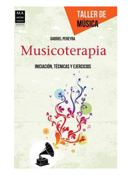 MUSICOTERAPIA -INICIACIÓN, TÉCNICAS Y EJERCICIOS-