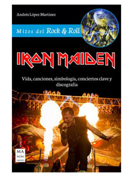 IRON MAIDEN -VIDA, CANCIONES, SIMBOLOGÍA, CONCIERTOS CLAVE Y DISCOGRAFÍA-