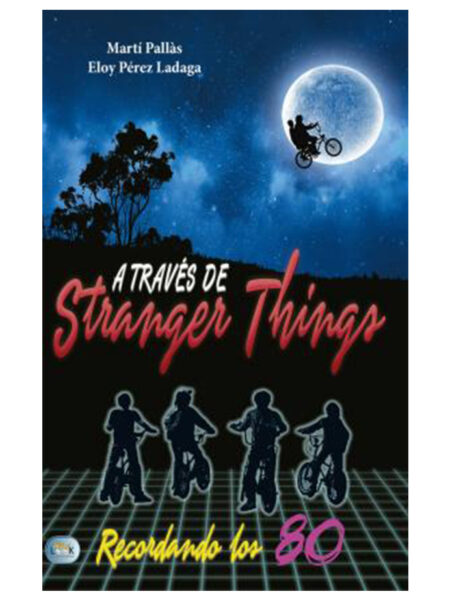 A TRAVÉS DE STRANGER THINGS -RECORDANDO LOS 80-