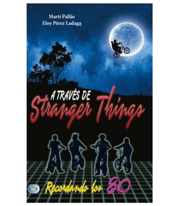 A TRAVÉS DE STRANGER THINGS -RECORDANDO LOS 80-