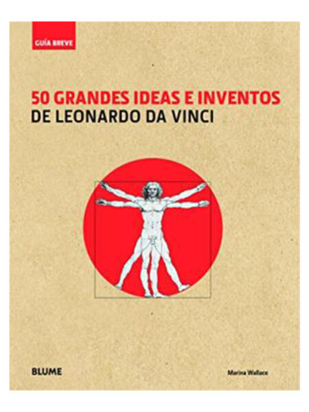 50 GRANDES IDEAS E INVENTOS DE LEONARDO DA VINCI