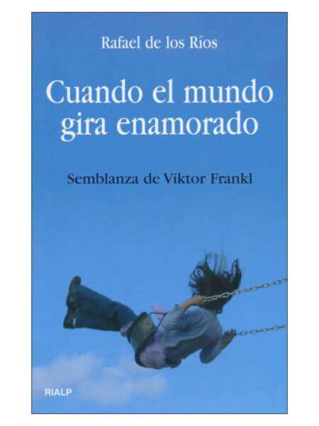 CUANDO EL MUNDO GIRA ENAMORADO -SEMBLANZA DE VIKTOR FRANKL-