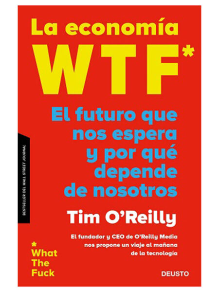 ECONOMÍA WTF, LA -EL FUTURO QUE NOS ESPERA Y POR QUÉ DEPENDE DE NOSOTROS-