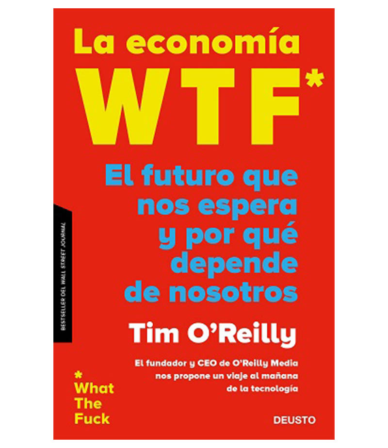 ECONOMÍA WTF, LA -EL FUTURO QUE NOS ESPERA Y POR QUÉ DEPENDE DE NOSOTROS-