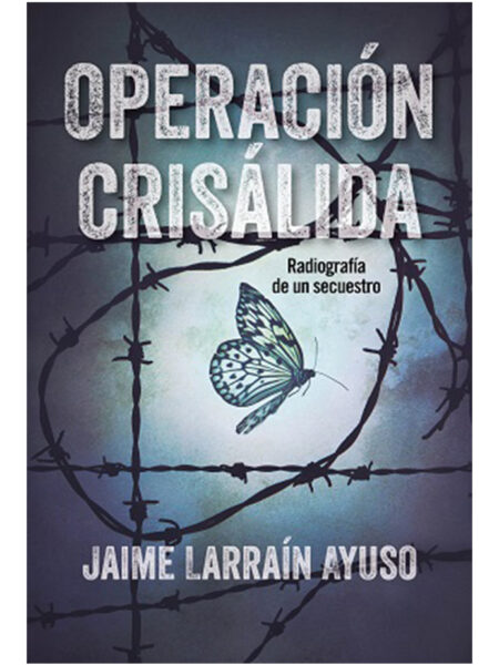 OPERACIÓN CRISÁLIDA -RADIOGRAFÍA DE UN SECUESTRO-