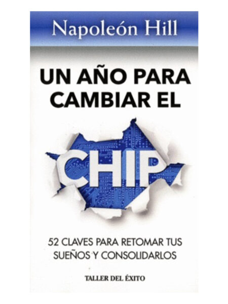 UN AÑO PARA CAMBIAR EL CHIP -52 CLAVES PARA RETOMAR TUS SUEÑOS Y CONSOLIDARLOS-