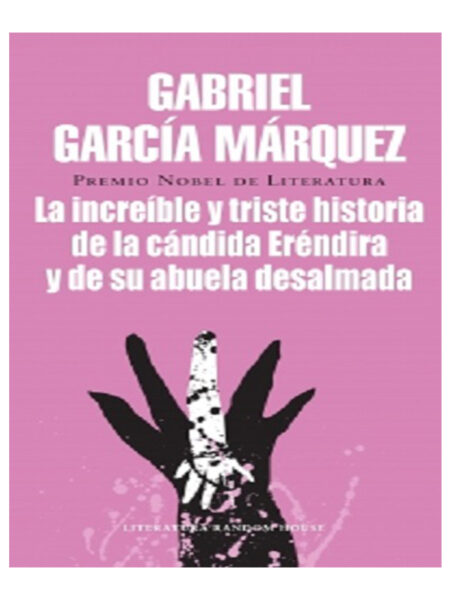 INCREÍBLE Y TRISTE HISTORIA DE LA CÁNDIDA ERÉNDIDA Y DE SU ABUELA DESALMADA, LA
