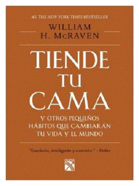 TIENDE TU CAMA Y OTROS PEQUEÑOS HÁBITOS QUE CAMBIARÁN TU VIDA Y EL MUNDO