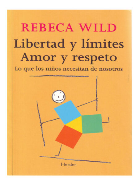 LIBERTAD Y LÍMITES, AMOR Y RESPETO -LO QUE LOS NIÑOS NECESITAN DE NOSOTROS-