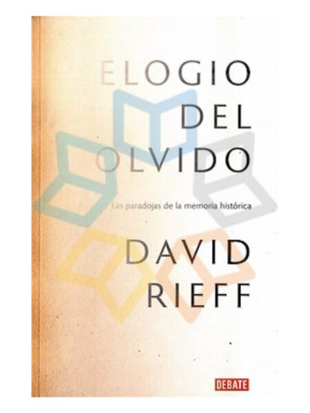 ELOGIO DEL OLVIDO -LAS PARADOJAS DE LA MEMORIA HISTÓRICA-