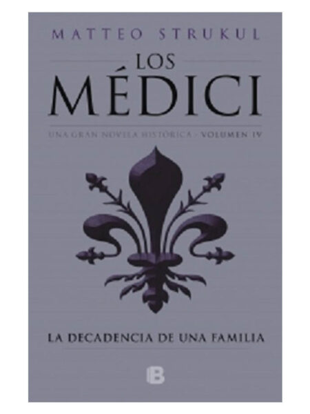MEDICI 4, LOS -LA DECADENCIA DE UNA FAMILIA-