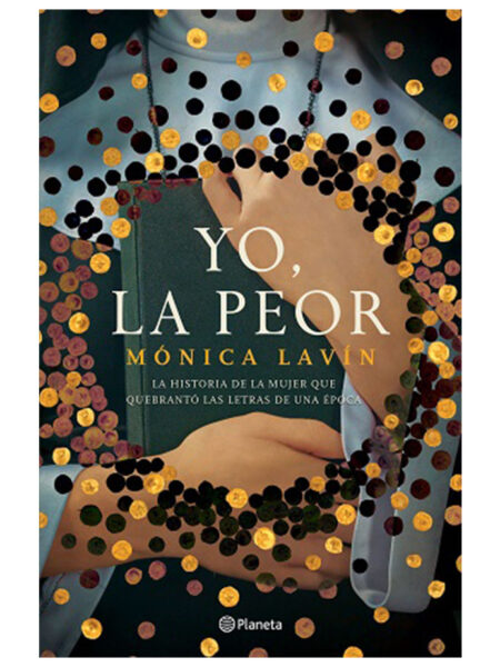 YO, LA PEOR -LA HISTORIA DE LA MUJER QUE QUEBRANTÓ LAS LETRAS DE UNA ÉPOCA-