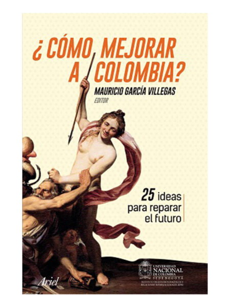 COMO MEJORAR A COLOMBIA? -25 IDEAS PARA REPARAR EL FUTUTO-