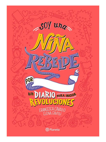 SOY UNA NIÑA REBELDE -UN DIARIO PARA INICIAR REVOLUCIONES-