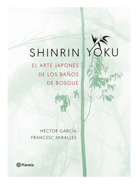 SHINRIN YOKU -EL ARTE JAPONÉS DE LOS BAÑOS DE BOSQUE-