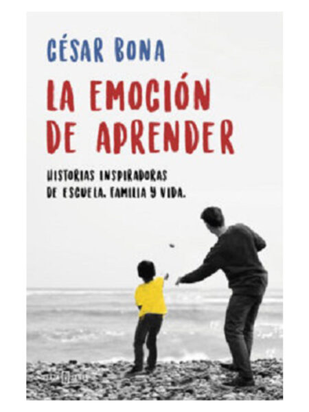EMOCIÓN DE APRENDER: HISTORIAS INSPIRADORAS DE ESCUELA, FAMILIA Y VIDA, LA