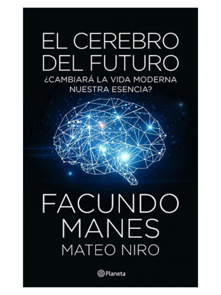 CEREBRO DEL FUTURO, EL -CAMBIARÁ LA VIDA MODERNA NUESTRA ESENCIA?-