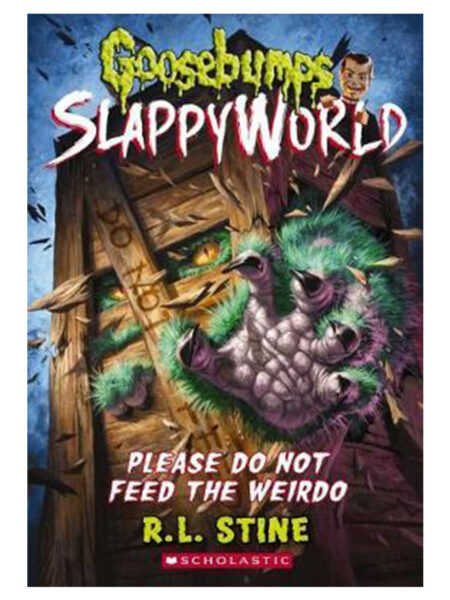 PLEASE DO NOT FEED THE WEIRDO -GOOSEBUMPS SLAPPY WORLD 4-