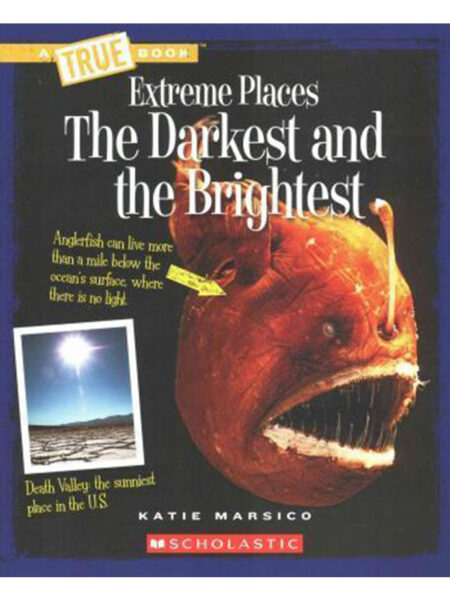 DARKEST AND THE BRIGHTEST, THE -EXTREME PLACES- A TRUE BOOK