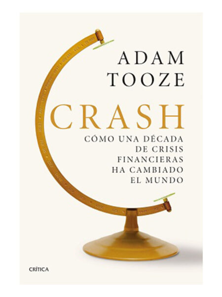CRASH: CÓMO UNA DÉCADA DE CRISIS FINANCIERA HA CAMBIADO EL MUNDO