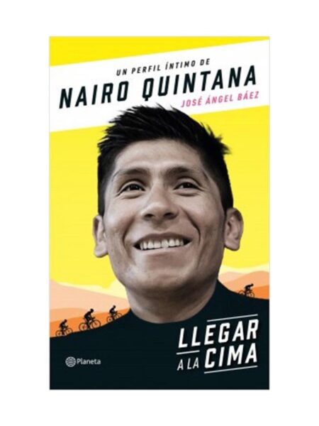 LLEGAR A LA CIMA -UN PERFIL ÍNTIMO DE NAIRO QUINTANA-