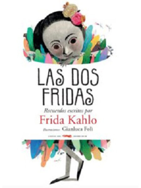 DOS FRIDAS, LAS -RECUERDOS ESCRITOS POR FRIDA KAHLO-