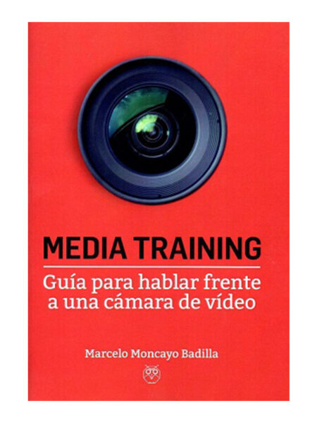 MEDIA TRAINING -GUÍA PARA HABLAR FRENTE A UNA CÁMARA DE VIDEO-