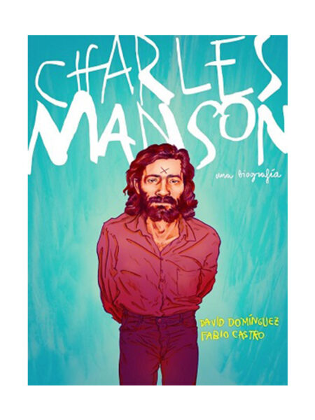 CHARLES MANSON -UNA BIOGRAFÍA-