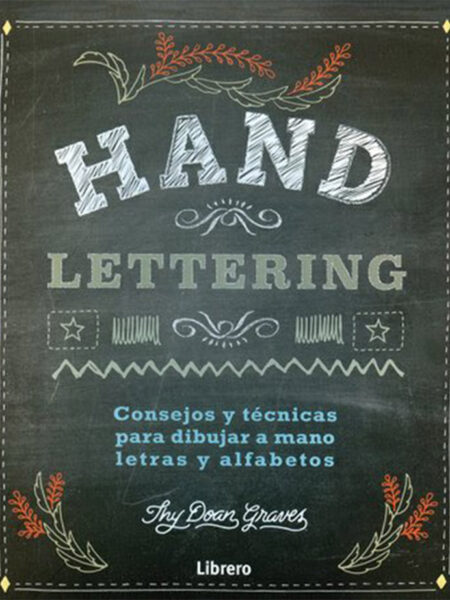HAND LETTERING -CONSEJOS Y TÉCNICAS PARA DIBUJAR A MANO LETRAS Y ALFABETOS-