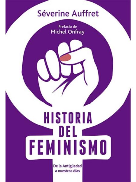 HISTORIA DEL FEMINISMO -DE LA ANTIGÜEDAD A NUESTROS DÍAS-