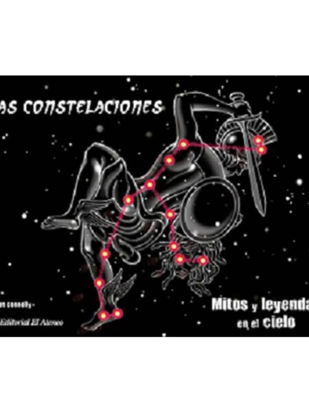 CONSTELACIONES, LAS -MITOS Y LEYENDAS EN EL CIELO-