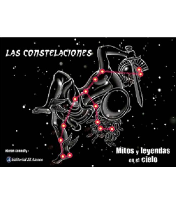 CONSTELACIONES, LAS -MITOS Y LEYENDAS EN EL CIELO-