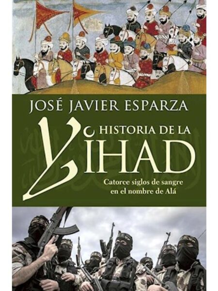 HISTORIA DE LA YIHAD -CATORCE SIGLOS DE SANGRE EN EL NOMBRE DE ALÁ-