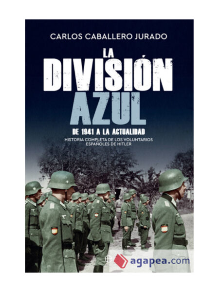 DIVISIÓN AZUL, LA -HISTORIA COMPLETA DE LOS VOLUNTARIOS ESPAÑOLES DE HITLER DESDE 1941-
