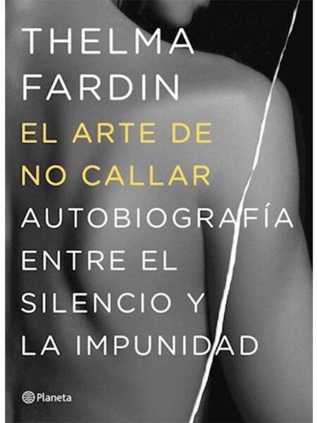 ARTE DE NO CALLAR, EL -AUTOBIOGRAFÍA ENTRE EL SILENCIO Y LA IMPUNIDAD-