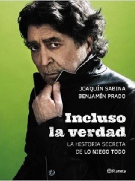 INCLUSO LA VERDAD -LA HISTORIA SECRETA DE LO NIEGO TODO-