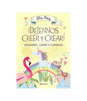 DÉJENNOS CREER Y CREAR -UNICORNIOS, LLAMAS Y FLAMENCOS-