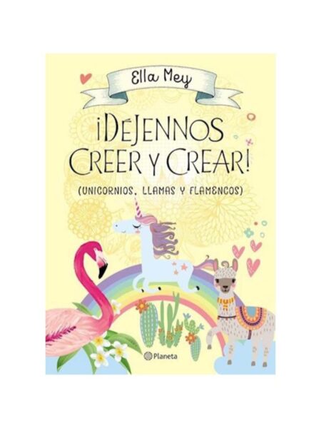 DÉJENNOS CREER Y CREAR -UNICORNIOS, LLAMAS Y FLAMENCOS-