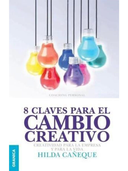 8 CLAVES PARA EL CAMBIO CREATIVO -CREATIVIDAD PARA LA EMPRESA Y PARA LA VIDA-