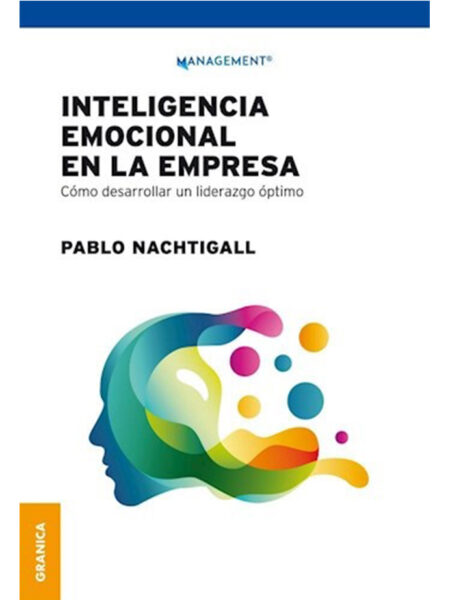 INTELIGENCIA EMOCIONAL EN LA EMPRESA -CÓMO DESARROLLAR UN LIDERAZGO ÓPTIMO-