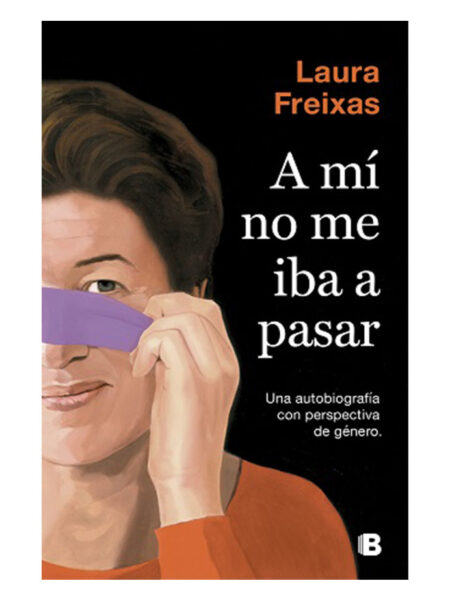 A MI NO ME IBA A PASAR -UNA AUTOBIOGRAFÍA CON PERSPECTIVA DE GÉNERO-