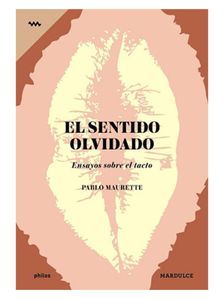 SENTIDO OLVIDADO, EL -ENSAYOS SOBRE EL TACTO-