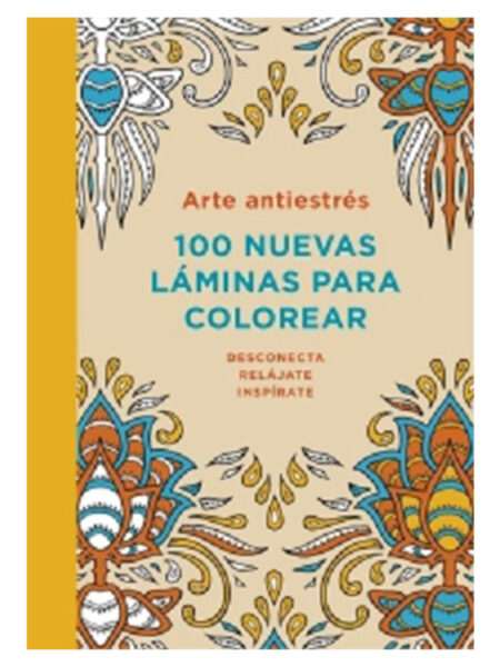 100 LÁMINAS PARA COLOREAR -ARTE ANTIESTRÉS-