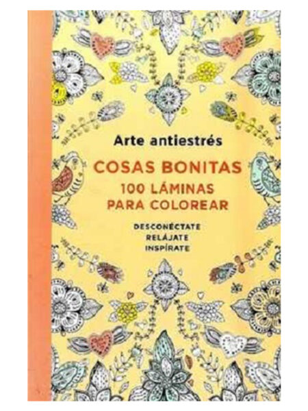 COSAS BONITAS -100 LÁMINAS PARA COLOREAR- ARTE ANTIESTRÉS