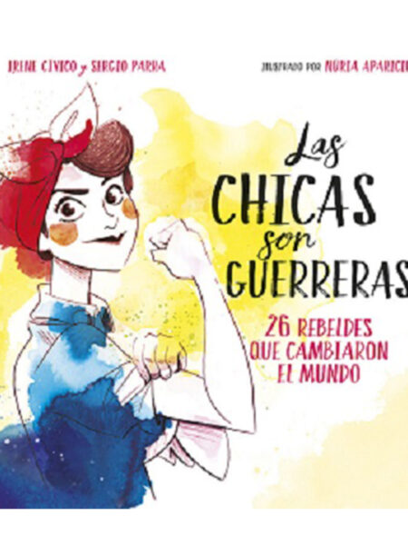 CHICAS SON GUERRERAS, LAS -25 REBELDES QUE CAMBIARON EL MUNDO-