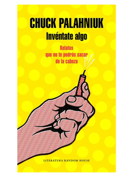 INVÉNTATE ALGO -RELATOS QUE NO TE PODRÁS SACAR DE LA CABEZA-